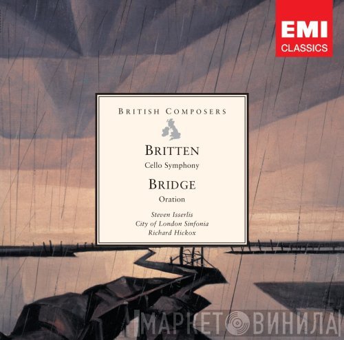 City Of London Sinfonia, Steven Isserlis, Benjamin Britten, Richard Hickox, Frank Bridge - Cello Symphony • Oration