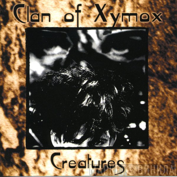 Clan Of Xymox  - Creatures