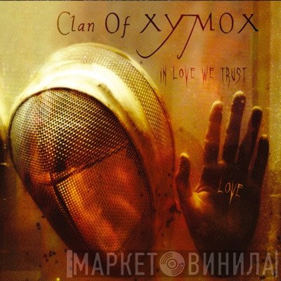 Clan Of Xymox  - In Love We Trust