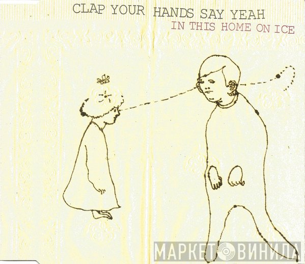 Clap Your Hands Say Yeah - In This Home On Ice