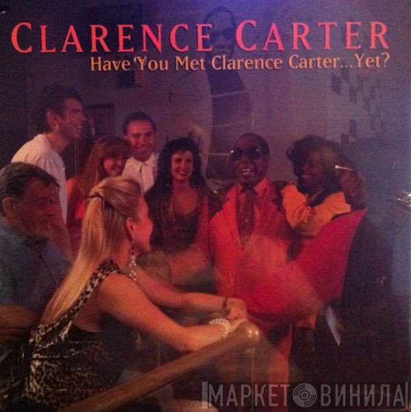 Clarence Carter - Have You Met Clarence Carter...Yet?