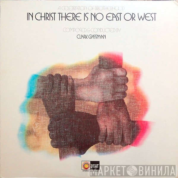 Clark Gassman - In Christ There Is No East Or West (A Celebration Of Brotherhood)