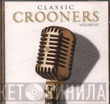  - Classic Crooners Volume III