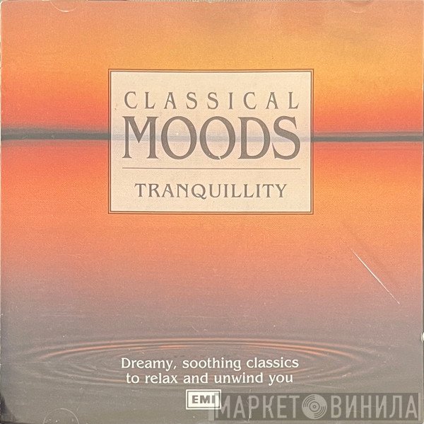  - Classical Moods: Tranquillity - Dreamy, Soothing Classics To Relax And Unwind You