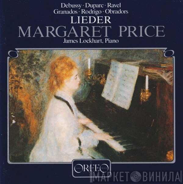 Claude Debussy · Henri Duparc · Maurice Ravel · Enrique Granados · Joaquín Rodrigo · Fernando Obradors - Margaret Price, James Lockhart  - Lieder