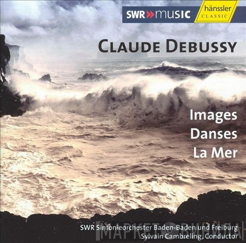 Claude Debussy / Sylvain Cambreling / SWR Sinfonieorchester Baden-Baden Und Freiburg  - Images / Danses / La Mer