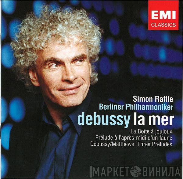 Claude Debussy, Berliner Philharmoniker, Sir Simon Rattle - La Mer, La Boîte à Joujoux, Prélude à L'Après-Mini d'Un Faune, Debussy/Matthews: Three Preludes