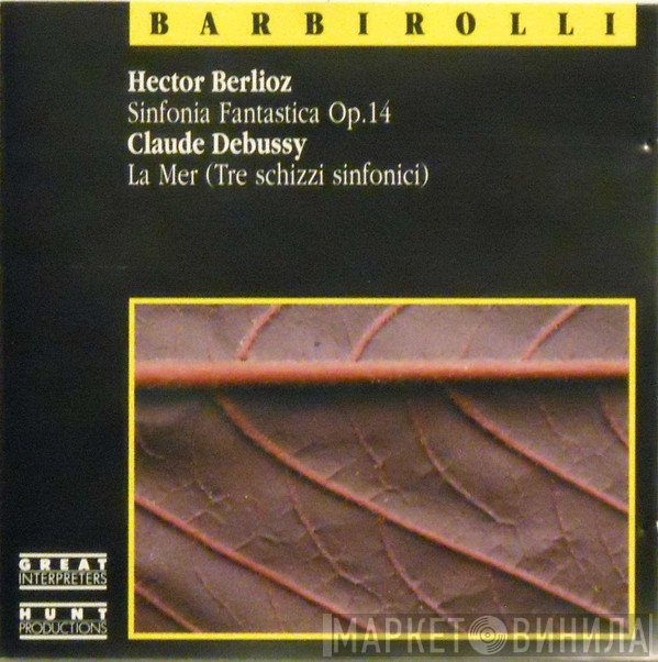 Claude Debussy, Hector Berlioz, Sir John Barbirolli - Sinfonia Fantastica Op. 14 / La Mer (Tre Schizzi Sinfonici)