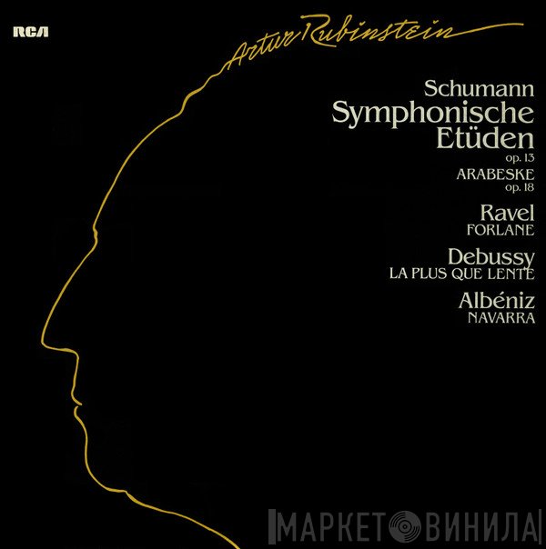 Claude Debussy, Isaac Albéniz, Maurice Ravel, Robert Schumann, Arthur Rubinstein - Symphonische Etüden Op. 13 / Arabeske Op. 18 / Forlane / La Plus Que Lente / Navarra