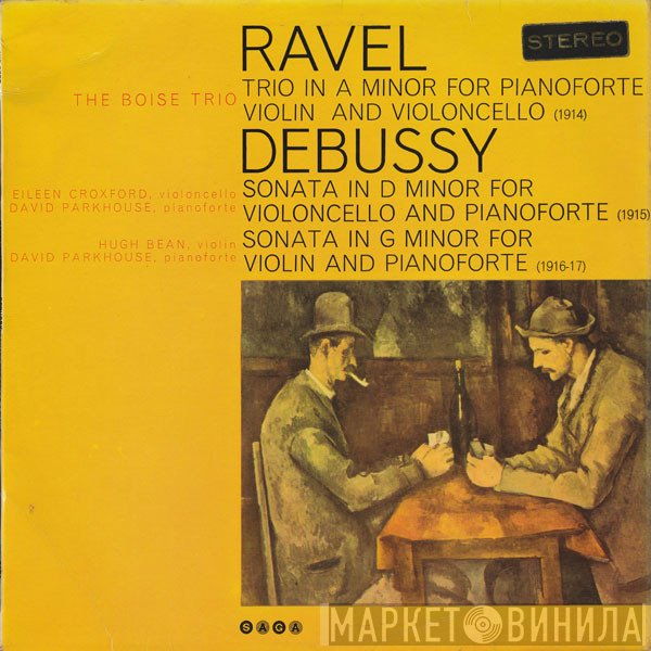 Claude Debussy, Maurice Ravel, Boise Trio - Ravel Trio In A Minor For Pianoforte And Violincello (1914) / Debussey Sonata In D Minor For Violincello And Pianoforte (1915) / Sonata In G Minor For Violin And Pianoforte (1916-17)