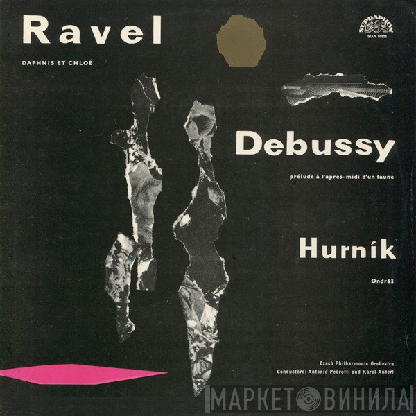 Claude Debussy, Maurice Ravel, Ilja Hurník - Daphnis Et Chloé / Prélude À L'après-midi D'un Faune / Ondráš