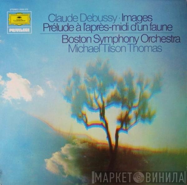 Claude Debussy, Michael Tilson Thomas, Boston Symphony Orchestra - Images / Prélude À L'Après-Midi D'Un Faune
