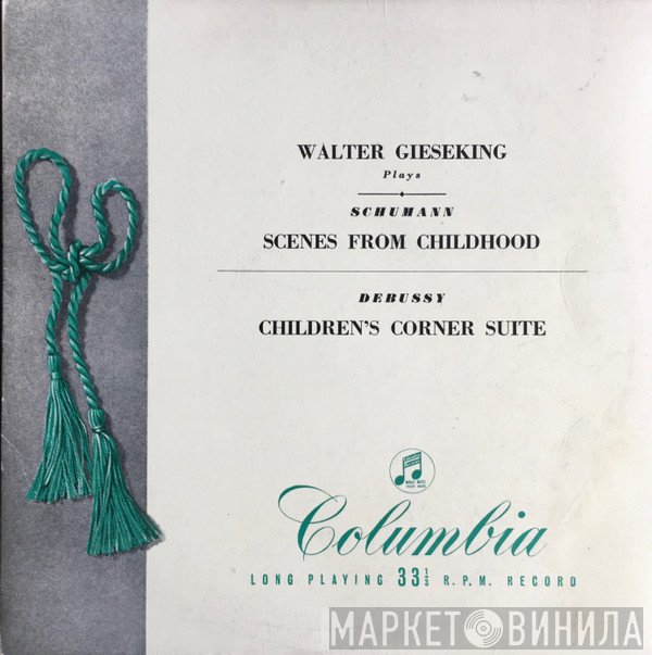 Claude Debussy, Robert Schumann, Walter Gieseking - Walter Gieseking Plays Schumann Scenes From Childhood / Claude Debussy Children's Corner Suite
