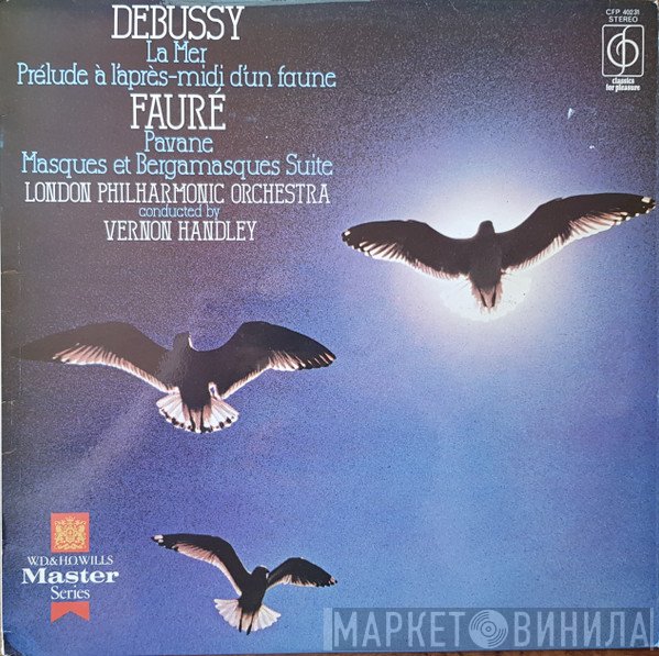 Claude Debussy, The London Philharmonic Orchestra, Gabriel Fauré, Vernon Handley - La Mer / Prélude À Láprés-Midi Dún Faune / Pavane / Masques Et Bergamasques Suite
