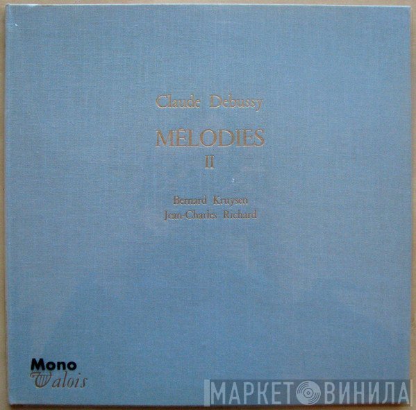 Claude Debussy - Bernard Kruysen, Jean-Charles Richard  - Mélodies II