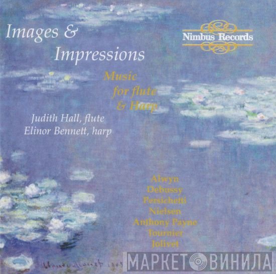 Claude Debussy, Elinor Bennett, André Jolivet, Carl Nielsen, Vincent Persichetti, Marcel Tournier, Judith Hall, William Alwyn, Anthony Payne  - Images & Impressions: Music For Flute & Harp