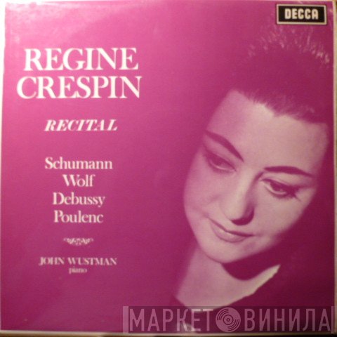 Claude Debussy, Francis Poulenc, Hugo Wolf, Robert Schumann, Régine Crespin, John Wustman - Recital