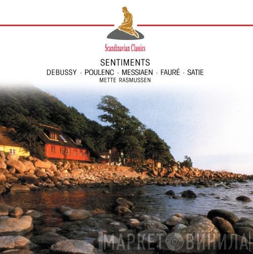 Claude Debussy, Francis Poulenc, Olivier Messiaen, Gabriel Fauré, Erik Satie, Mette Rasmussen   - Sentiments