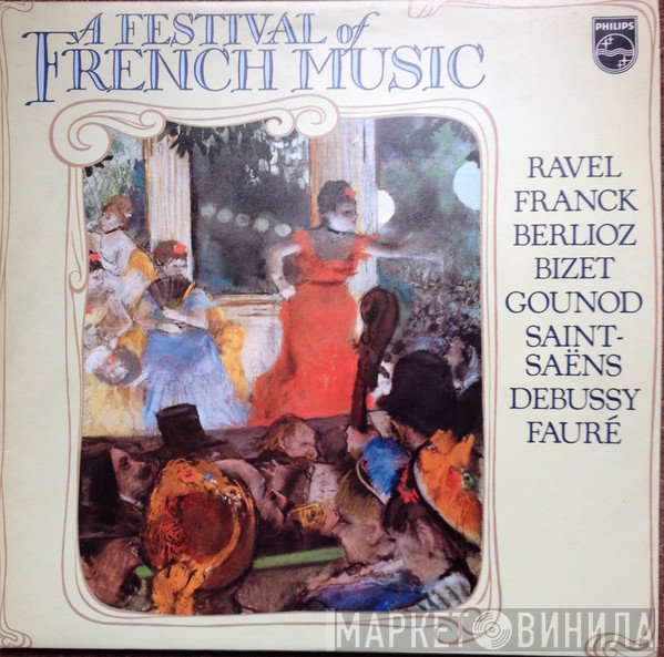 Claude Debussy, Hector Berlioz, Maurice Ravel, Georges Bizet, Camille Saint-Saëns, Gabriel Fauré, Charles Gounod, César Franck - A Festival of French Music
