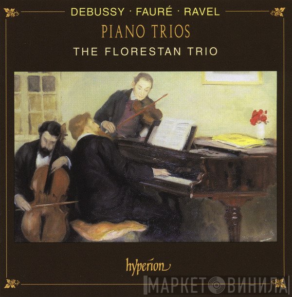 Claude Debussy, Maurice Ravel, Gabriel Fauré, The Florestan Trio - Piano Trios