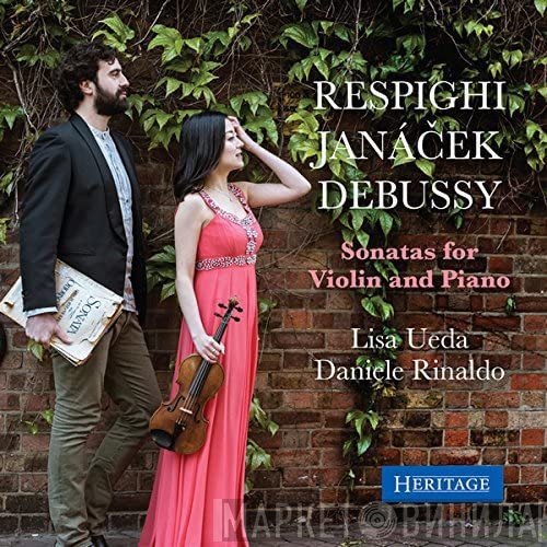 Claude Debussy, Ottorino Respighi, Leoš Janáček, Lisa Ueda, Daniele Rinaldo - Sonatas For Violin And Piano