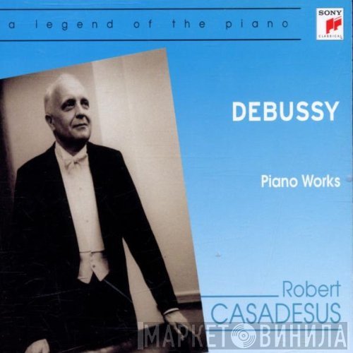 Claude Debussy - Robert Casadesus  - Piano Works