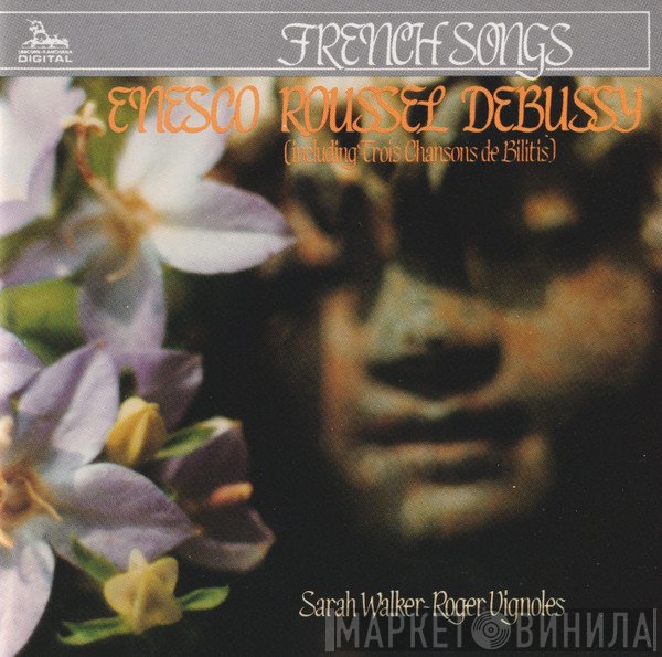 Claude Debussy, Sarah Walker , George Enescu, Albert Roussel, Roger Vignoles - French Songs