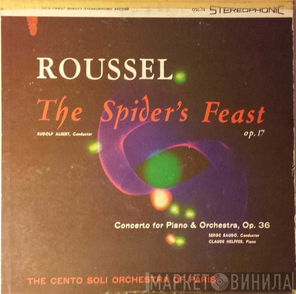 Claude Helffer, Serge Baudo, Albert Roussel, Rudolf Albert, The Centi Solo Orchestra Of Paris - The Spider's Feast, Op. 17 / Concerto For PIano & Orchestra, Op. 36