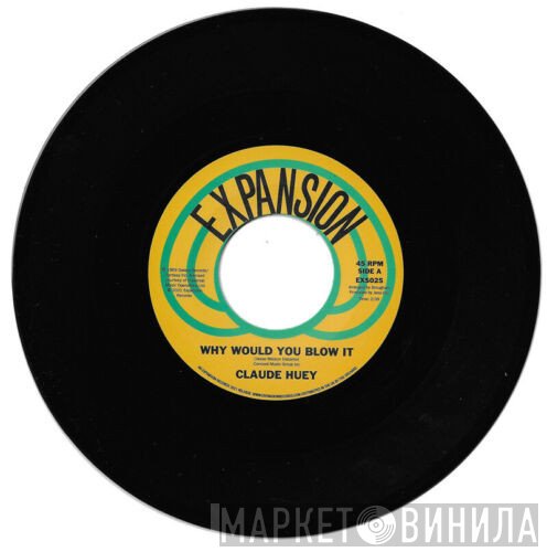 Claude Huey - Why Would You Blow It / Why Did Our Love Go
