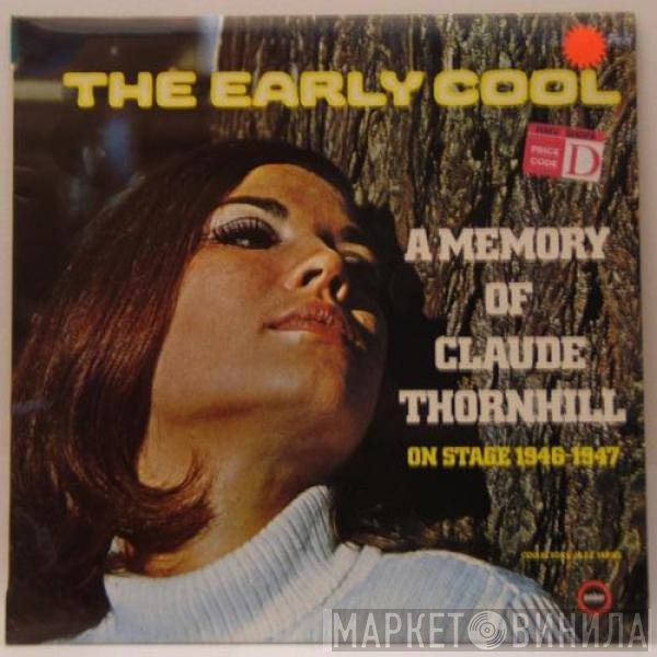 Claude Thornhill - The Early Cool - A Memory Of Claude Thornhill On Stage 1946-1947