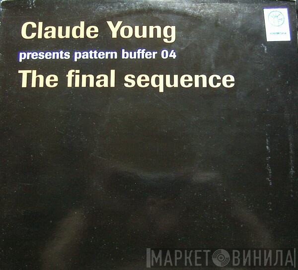 Claude Young - Pattern Buffer 04: The Final Sequence