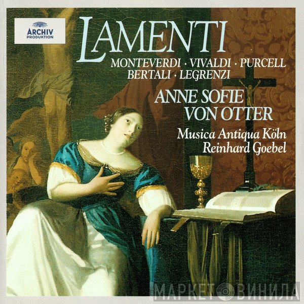 Claudio Monteverdi • Antonio Vivaldi • Henry Purcell • Antonio Bertali • Giovanni Legrenzi – Anne Sofie Von Otter • Musica Antiqua Köln • Reinhard Goebel  - Lamenti
