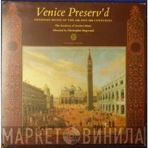 Claudio Monteverdi, Giovanni Gabrieli, Francesco Cavalli, Alessandro Grandi, The Academy Of Ancient Music, Christopher Hogwood - Venice Preserv'd  Venetian Music of the 17th and 18th Centuries