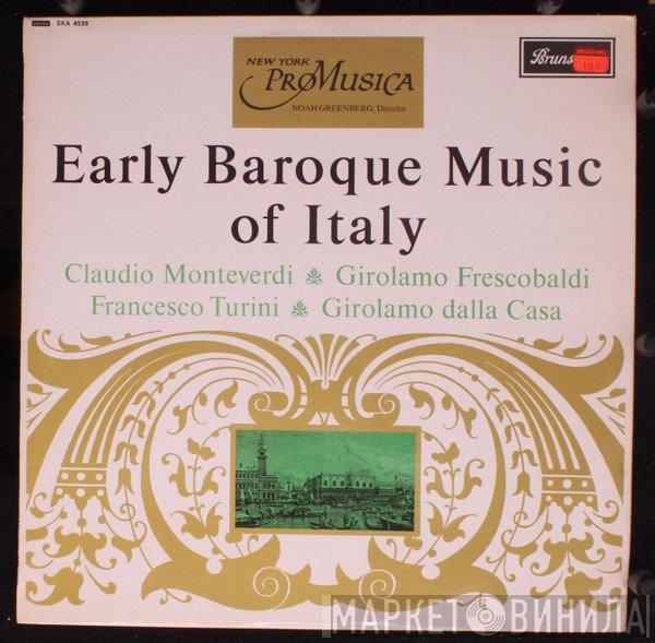 Claudio Monteverdi, Girolamo Frescobaldi, New York Pro Musica, Noah Greenberg, Francesco Turini, Girolamo Dalla Casa - Early Baroque Music Of Italy