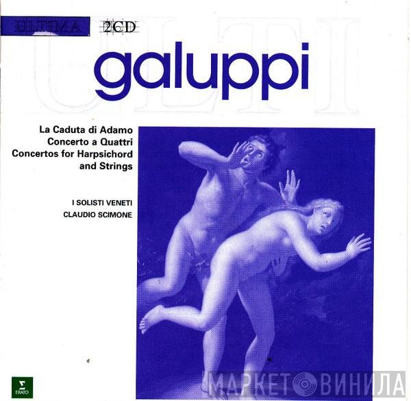 Claudio Scimone, I Solisti Veneti, Ernesto Palacio, Susanna Rigacci, Baldassare Galuppi, Edoardo Farina, Marilyn Schmiege, Mara Zampieri - La Caduta di Adamo • Concerto A Quattri • Concertos For Harpsichord And Strings