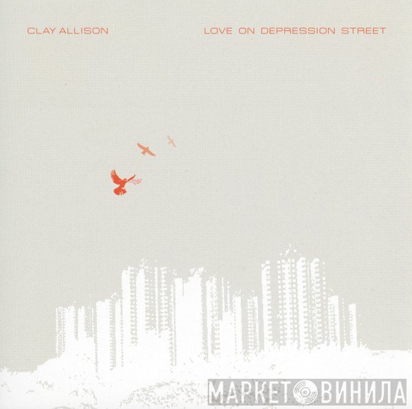Clay Allison  - Love On Depression Street