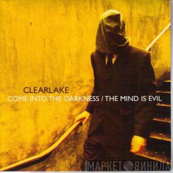 Clearlake - Come Into The Darkness / The Mind Is Evil