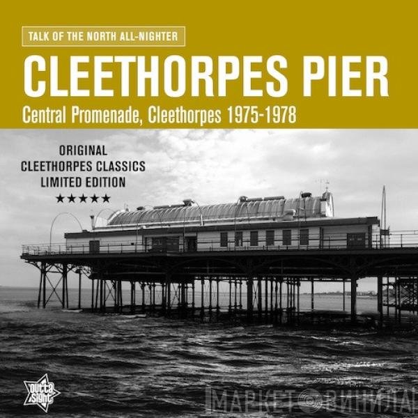  - Cleethorpes Pier: Talk Of The North All-Nighter, Central Promenade, Cleethorpes 1975-1978