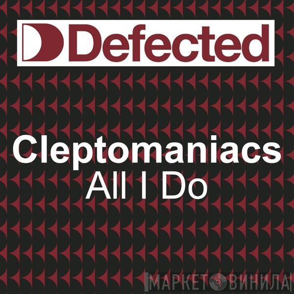 Cleptomaniacs  - All I Do