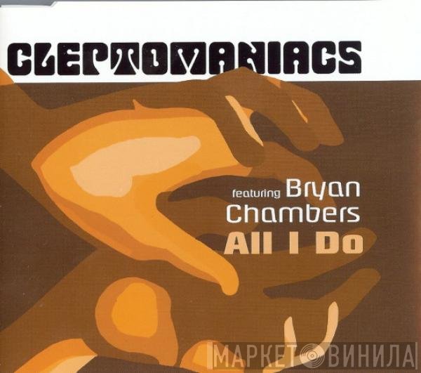 Cleptomaniacs Featuring Bryan Chambers  - All I Do