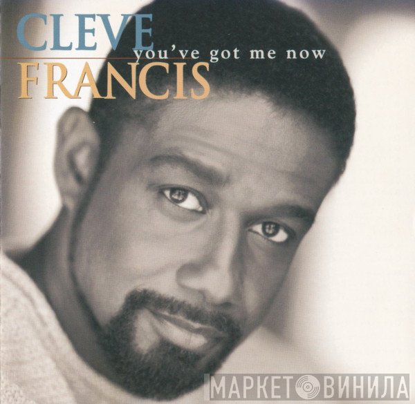 Cleve Francis - You've Got Me Now