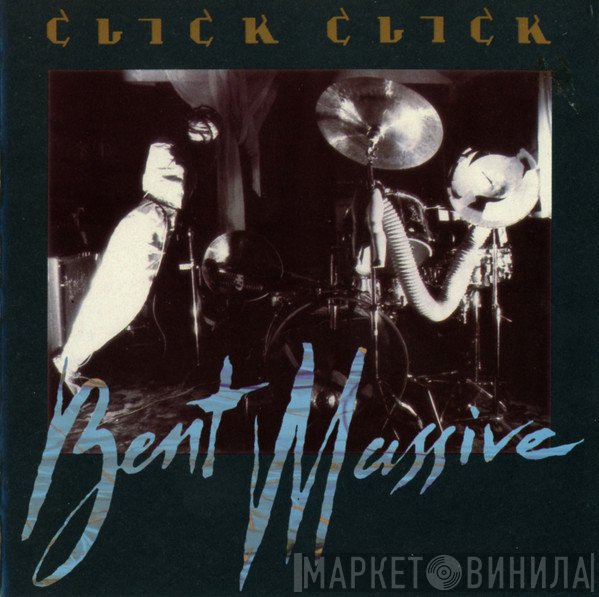 Click Click  - Bent Massive