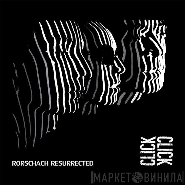 Click Click  - Rorschach Resurrected