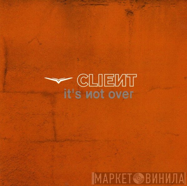 Client  - It's Not Over