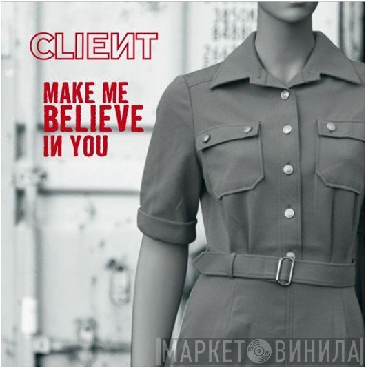 Client  - Make Me Believe In You