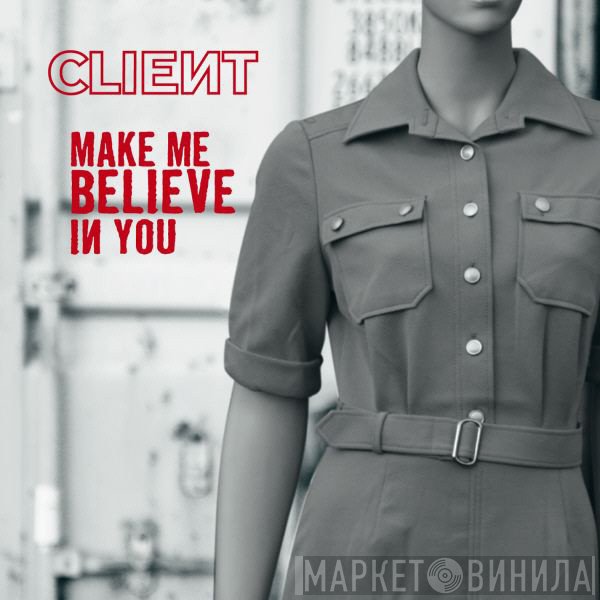 Client  - Make Me Believe In You