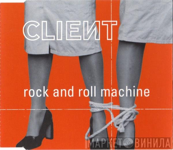 Client  - Rock And Roll Machine