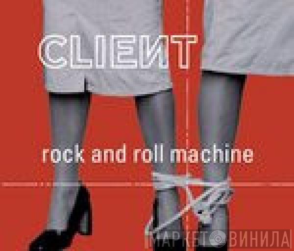 Client  - Rock And Roll Machine