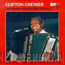 Clifton Chenier - 60 Minutes With The King Of Zydeco