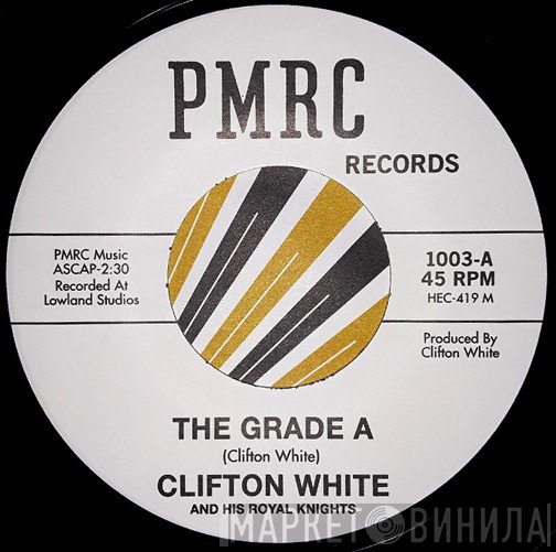 Clifton White & His Royal Knights - The Grade A / Ain't No Love